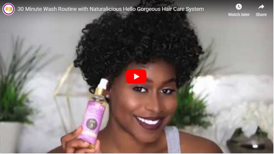 30 Minute Wash Routine with Naturalicious Hello Gorgeous Hair Care System