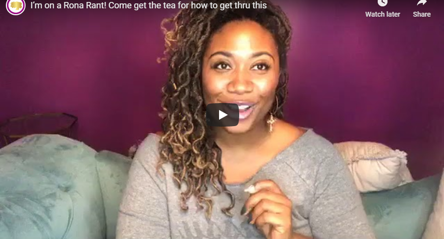 I’m on a Rona Rant! Come get the tea for how to get thru this